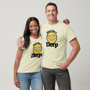 Dont be a derp T-Shirt