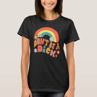 Don't Be A Dick   Motivation Message Vintage Groov T-Shirt