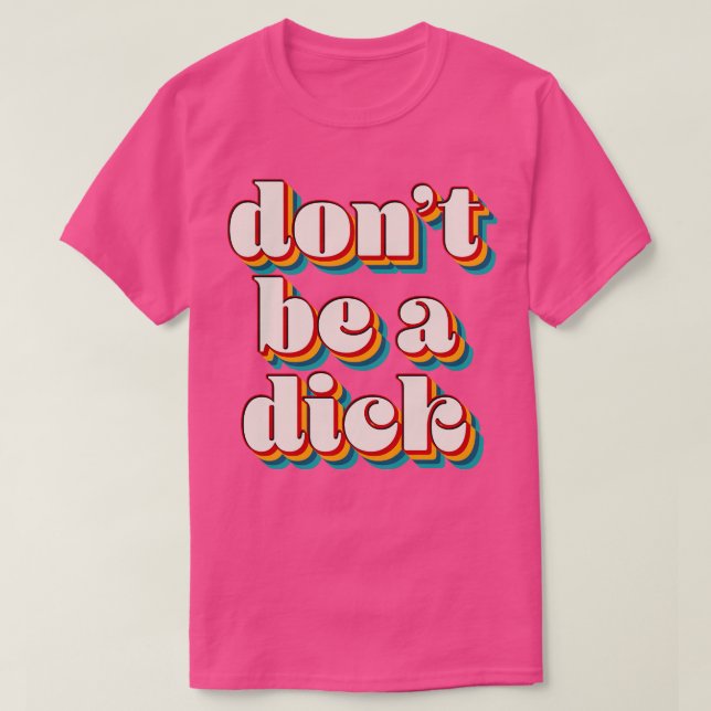 Dont Be A Dick T-Shirt (Design Front)