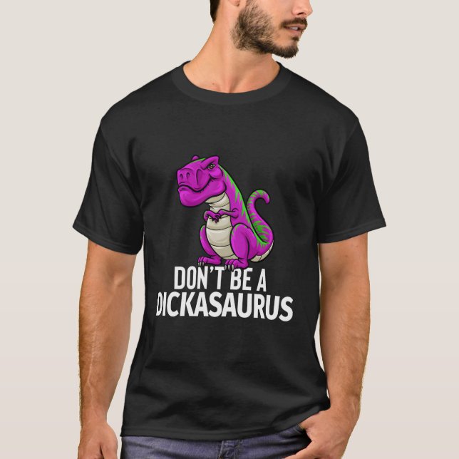 Don'T Be A Dickasaurus Rex Sarcasm Dinosaurus T-Shirt (Front)