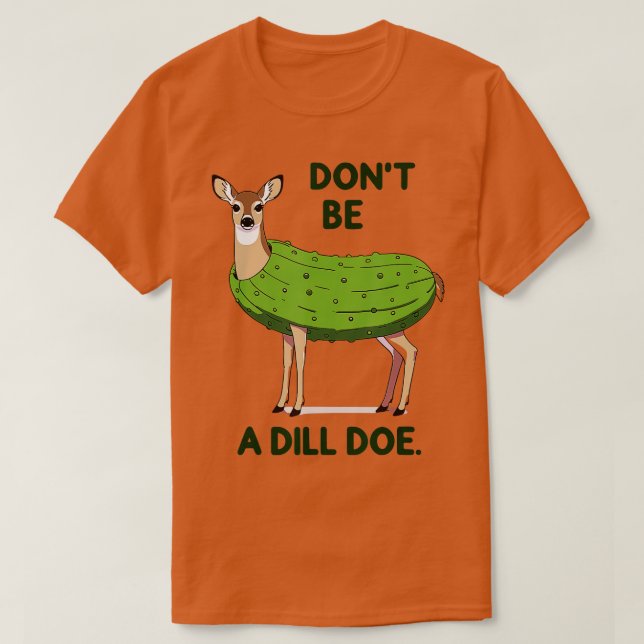 Dont be a Dill Doe Redneck Pickle Funny Adult Humo T-Shirt (Design Front)