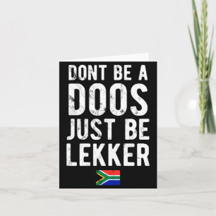 Dont Be A Doos Just Be Lekker Card