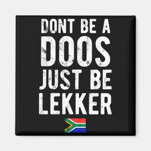 Dont Be A Doos Just Be Lekker  Magnet