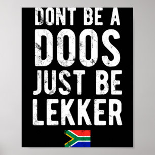 Dont Be A Doos Just Be Lekker  Poster