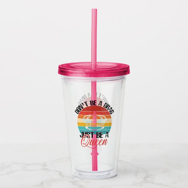 Don't Be A Drag Acrylic Tumbler (Front)