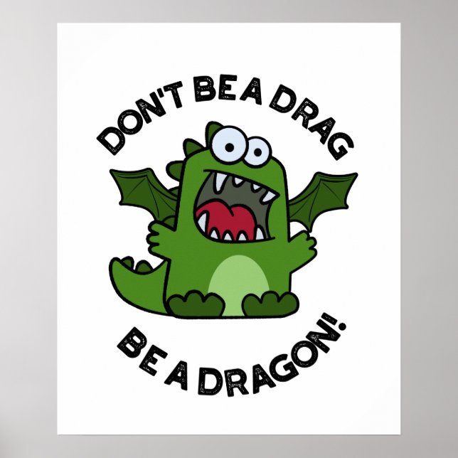 Don't Be A Drag Be A Dragon Funny Reptile Pun  Poster (Front)