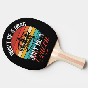 Don't Be A Drag Ping Pong Paddle