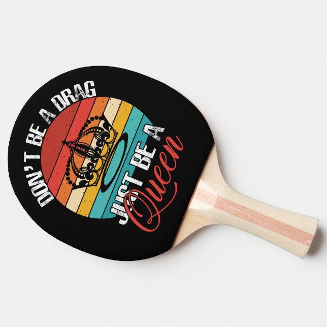 Don't Be A Drag Ping Pong Paddle (Back Side)