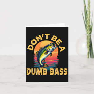 Don't Be A Dumb B Fish Funny Dad Fishing Card