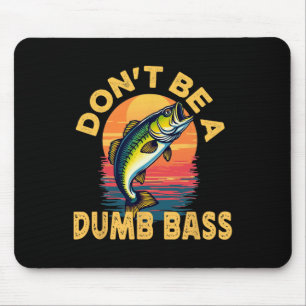 Don't Be A Dumb B Fish Funny Dad Fishing Mouse Pad