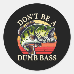 Dont Be A Dumb B Fishing  Classic Round Sticker