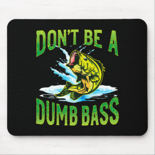 Dont Be A Dumb B Fishing Mouse Pad