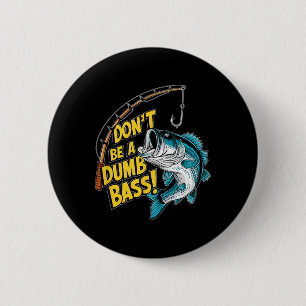 Don't Be A Dumb B Fun Fishing Perfect Fisherman An 6 Cm Round Badge