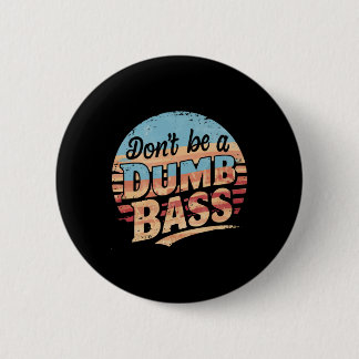 Don't Be A Dumb B Funny Fishing Graphic For Dad Me 6 Cm Round Badge