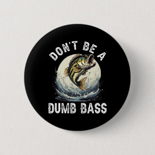 Don't Be A Dumb B Funny Fishing Joke For Dad 6 Cm Round Badge
