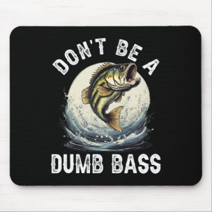 Don't Be A Dumb B Funny Fishing Joke For Dad Mouse Pad
