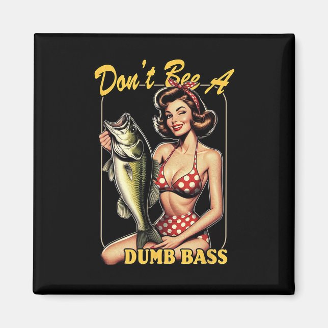 Don't Be A Dumb B Funny Fishing  Magnet (Front)