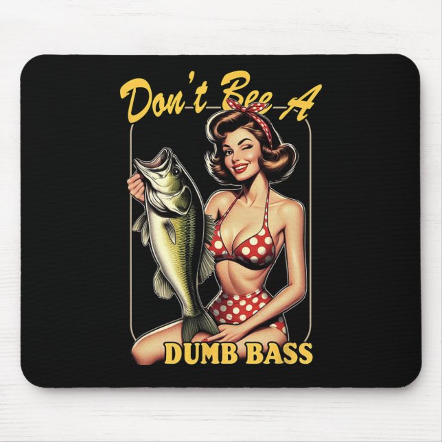Don't Be A Dumb B Funny Fishing  Mouse Pad (Front)