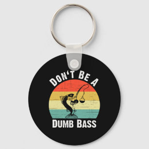 Don't Be A Dumb B Shirt Funny Fishing Dont Be A Du Key Ring
