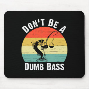 Don't Be A Dumb B Shirt Funny Fishing Dont Be A Du Mouse Pad