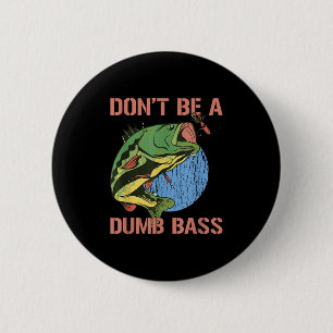 Dont Be A Dumb B Shirt Funny Fishing Dont Be A Dum 6 Cm Round Badge
