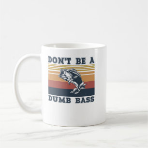 Don't Be A Dumb Bass Coffee Mug