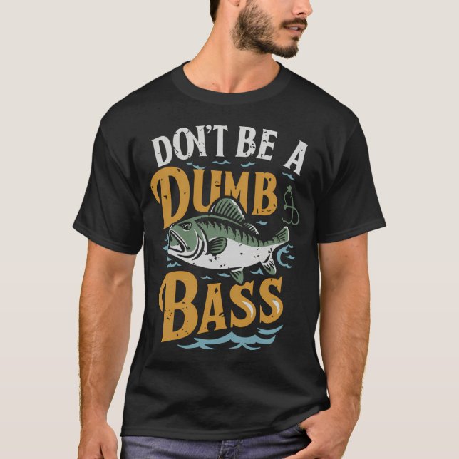 Dont Be A Dumb Bass Essential  T-Shirt (Front)