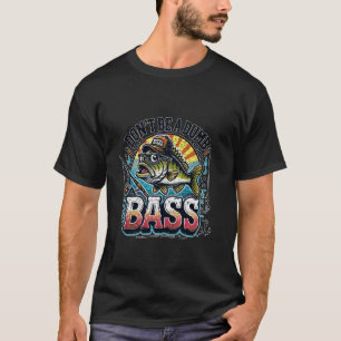 Don't Be a Dumb Bass Fisherman Humour 1 T-Shirt