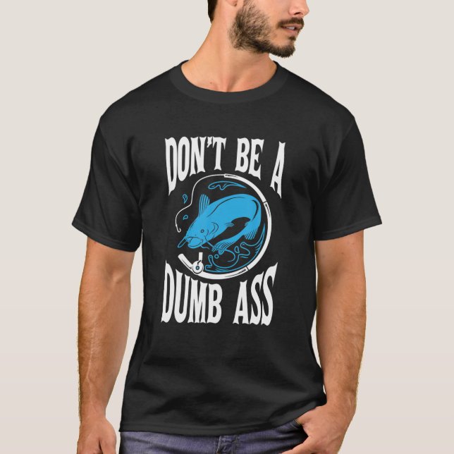 Don't Be A Dumb Bass Fishing Bass Fisherman T-Shirt (Front)