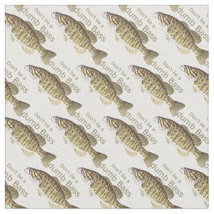 Don't be a Dumb Bass Funny Fishing Quote Fabric