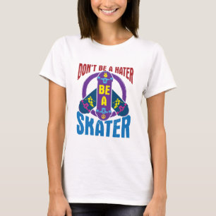 Don't Be a Hater Be a Skater Cool Skateboarding T-Shirt