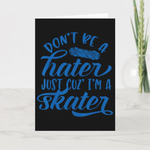 Don't Be A Hater Just Cos I'm A Skater Skateboardi Card