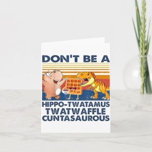 Don't Be A Hip-twatamus Twatwaffle Asaurous Card