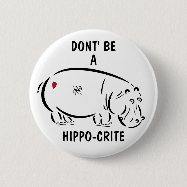 Don't be a hippo-crite! 6 cm round badge (Front)
