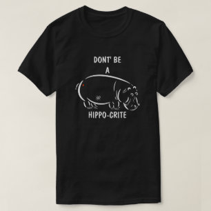 Don't Be a Hippo-crite Funny Animal Pun T-Shirt
