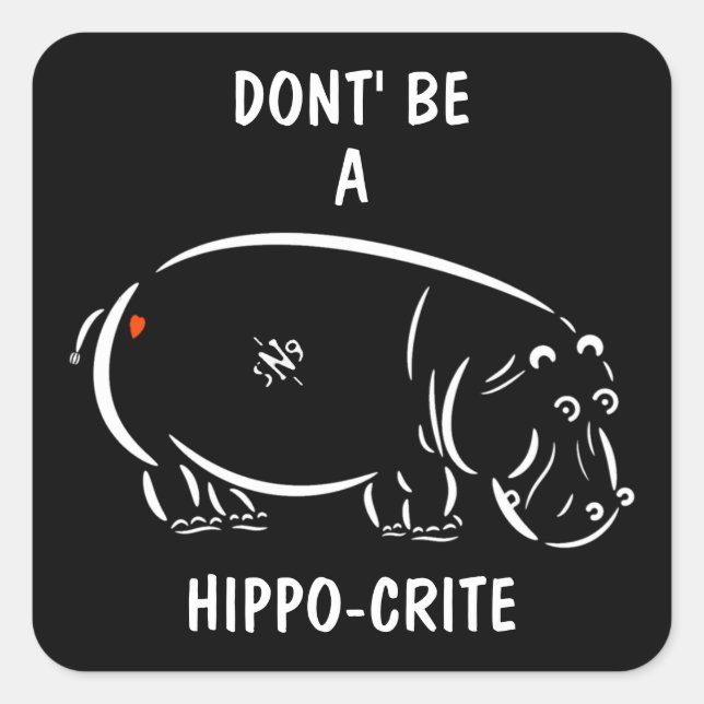 Don't be a hippo-crite! square sticker (Front)