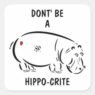 Don't be a hippo-crite! square sticker