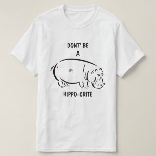 Don't be a hippo-crite! T-Shirt
