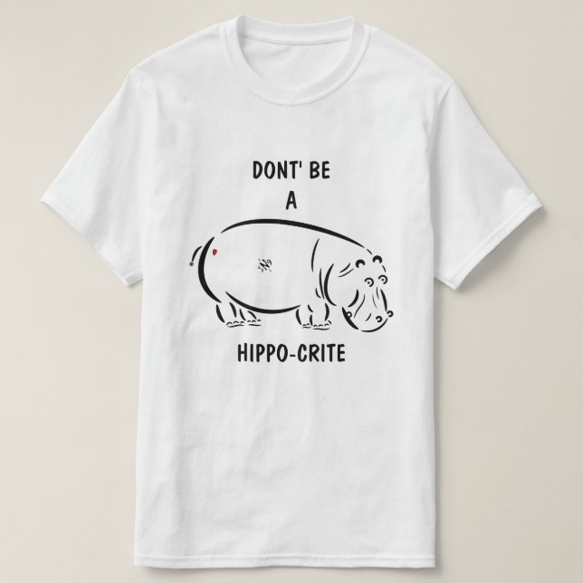 Don't be a hippo-crite! T-Shirt (Design Front)