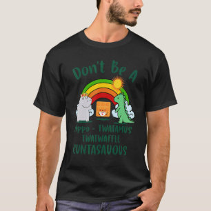 Don't Be A Hippo Twatamus Hippo Dino T-Shirt