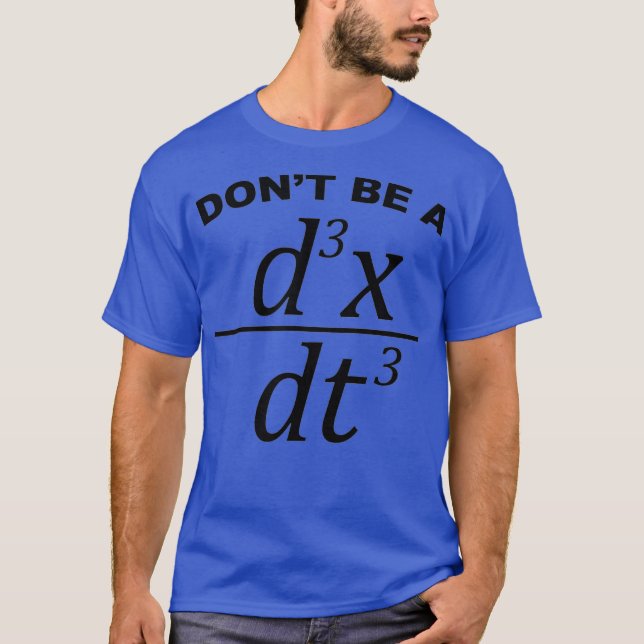 Dont Be A Jerk funny math pun and physics T-Shirt (Front)