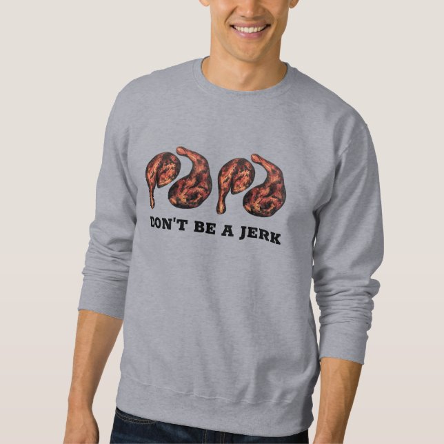 Don't Be a Jerk Jamaican Jerk Chicken Jamaica Sweatshirt (Front)