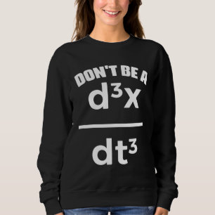 Dont Be A Jerk Math Physics Mathematical Equation  Sweatshirt