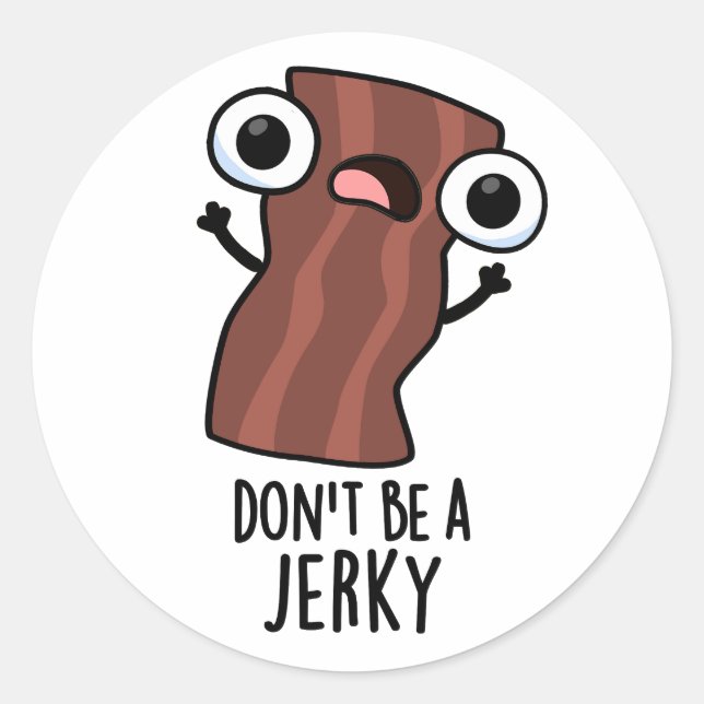 Don't Be A Jerky Funny Food Pun  Classic Round Sticker (Front)