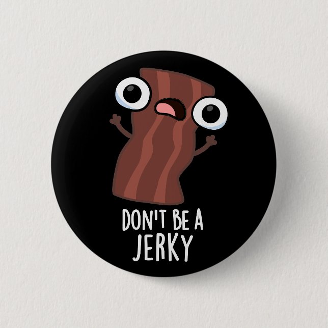 Don't Be A Jerky Funny Food Pun Dark BG 6 Cm Round Badge (Front)