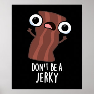 Don't Be A Jerky Funny Food Pun Dark BG Poster