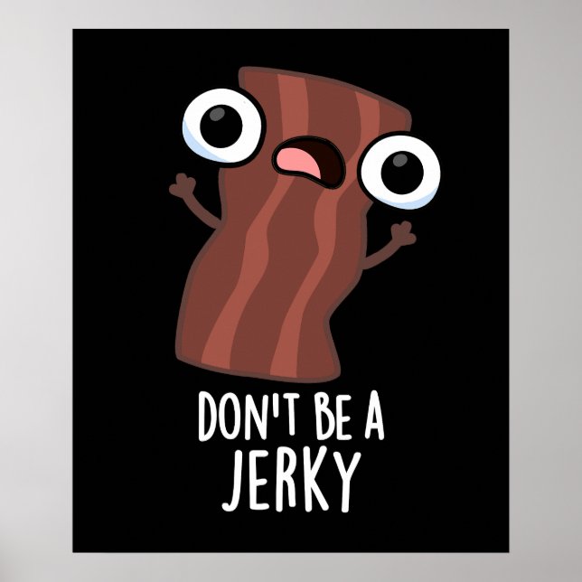 Don't Be A Jerky Funny Food Pun Dark BG Poster (Front)