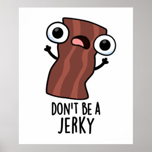 Don't Be A Jerky Funny Food Pun Poster