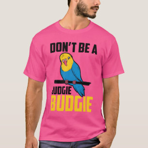Dont Be A Judgie Budgie Parrot Bird Budgerigar ret T-Shirt