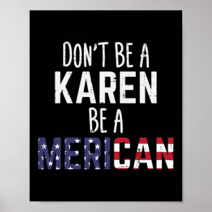 Dont Be A Karen Be A Merican Funny July 4th Patrio Poster